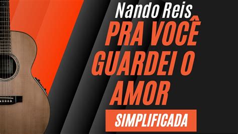 Pra você guardei o amor SIMPLIFICADA Nando Reis .